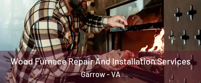 Wood Furnace Repair And Installation Services Garrow - VA
