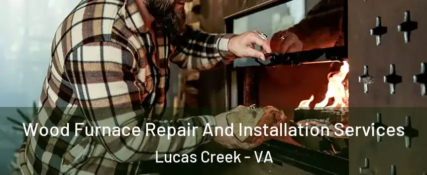 Wood Furnace Repair And Installation Services Lucas Creek - VA