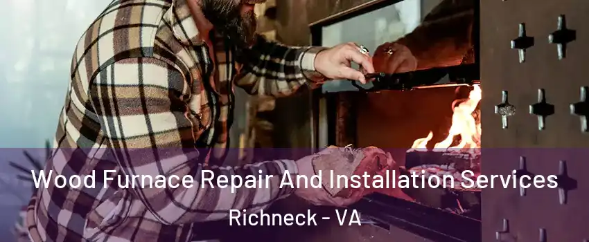 Wood Furnace Repair And Installation Services Richneck - VA