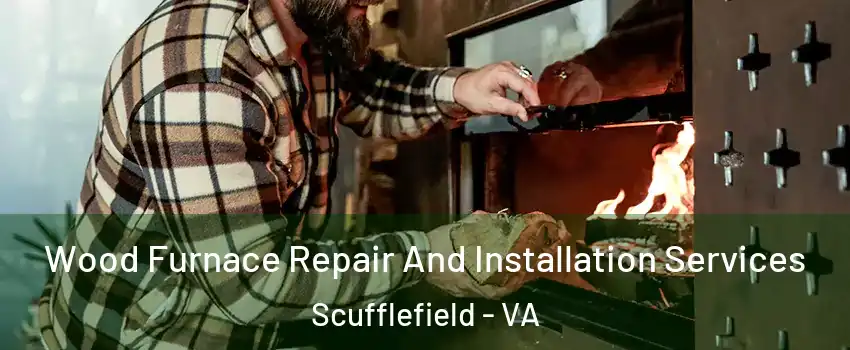 Wood Furnace Repair And Installation Services Scufflefield - VA