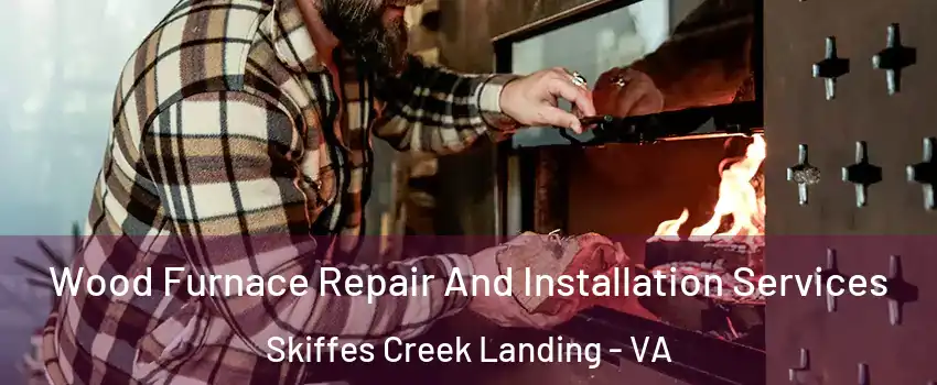 Wood Furnace Repair And Installation Services Skiffes Creek Landing - VA