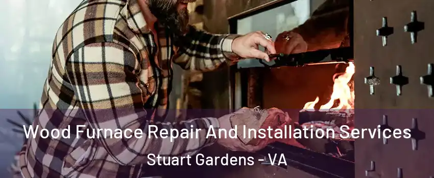 Wood Furnace Repair And Installation Services Stuart Gardens - VA