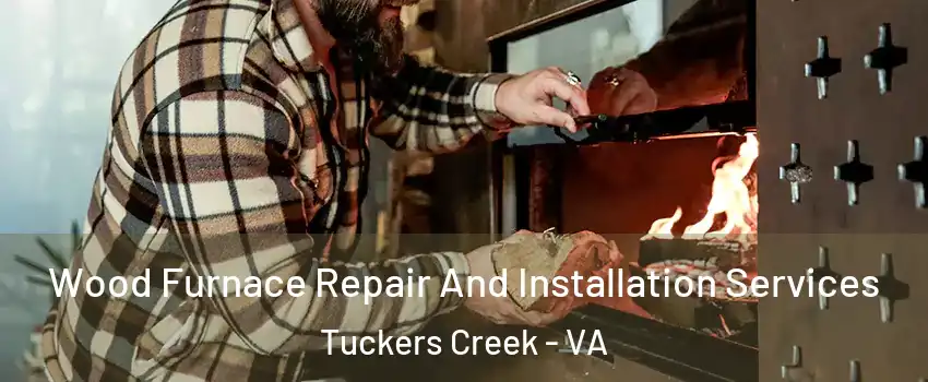 Wood Furnace Repair And Installation Services Tuckers Creek - VA
