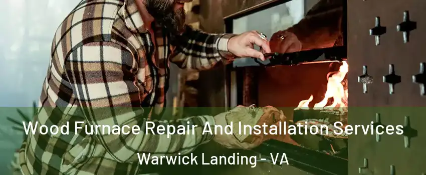 Wood Furnace Repair And Installation Services Warwick Landing - VA