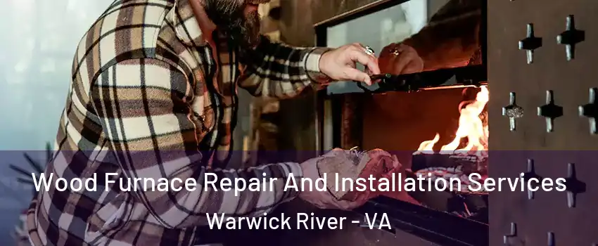 Wood Furnace Repair And Installation Services Warwick River - VA