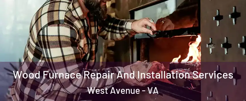Wood Furnace Repair And Installation Services West Avenue - VA