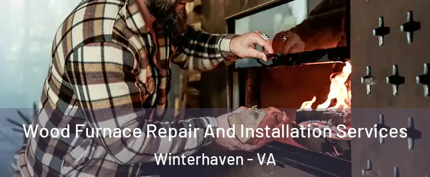 Wood Furnace Repair And Installation Services Winterhaven - VA