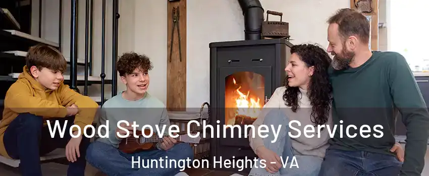 Wood Stove Chimney Services Huntington Heights - VA
