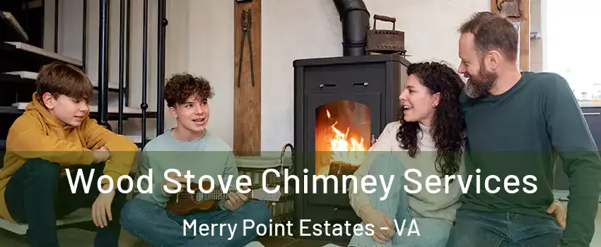 Wood Stove Chimney Services Merry Point Estates - VA
