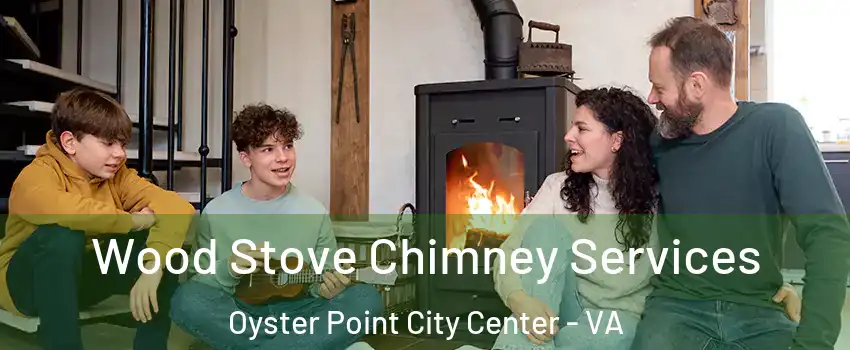 Wood Stove Chimney Services Oyster Point City Center - VA