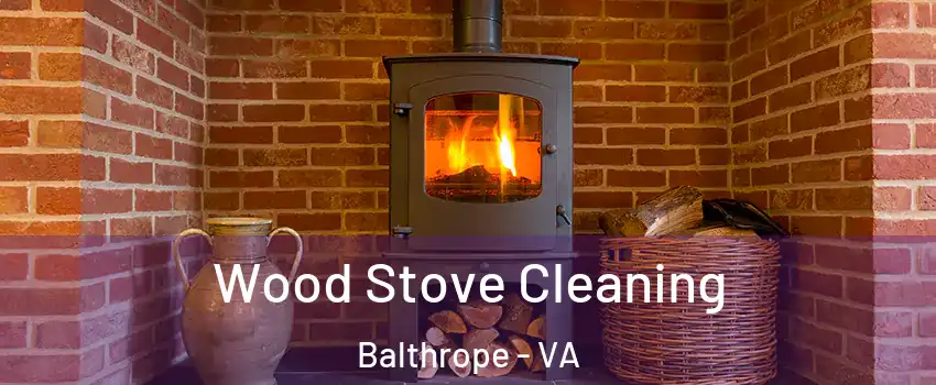 Wood Stove Cleaning Balthrope - VA