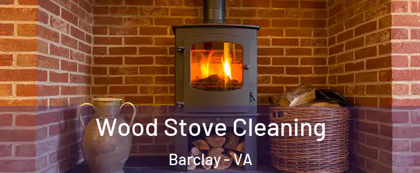 Wood Stove Cleaning Barclay - VA