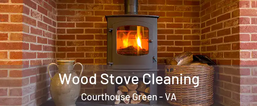 Wood Stove Cleaning Courthouse Green - VA