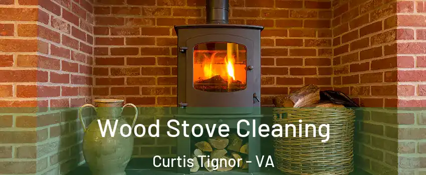 Wood Stove Cleaning Curtis Tignor - VA