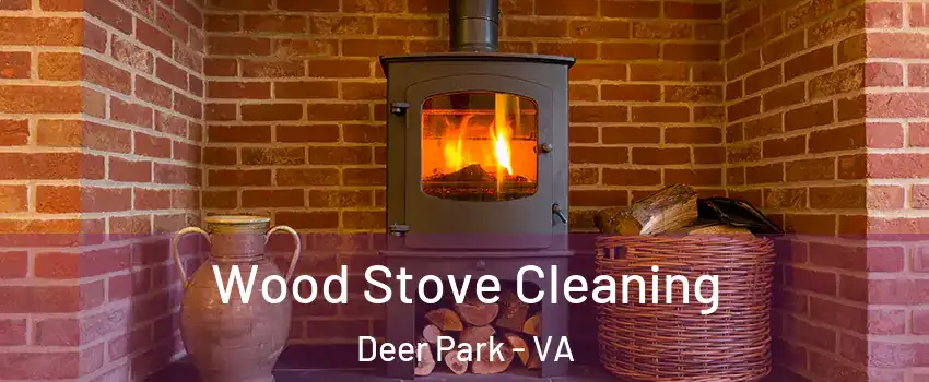 Wood Stove Cleaning Deer Park - VA