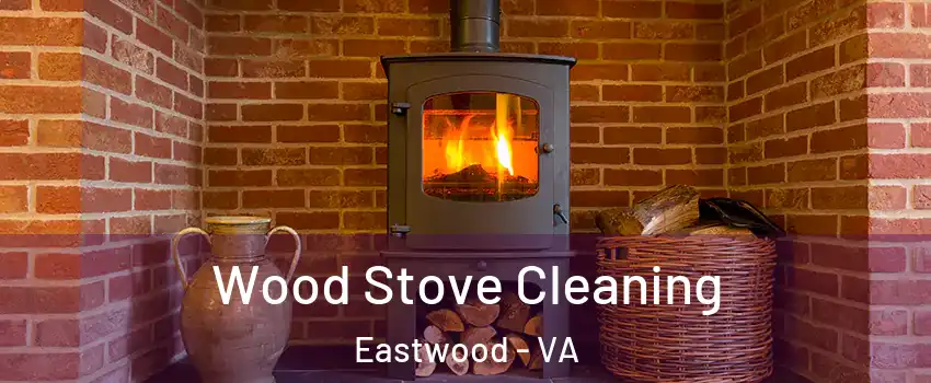 Wood Stove Cleaning Eastwood - VA