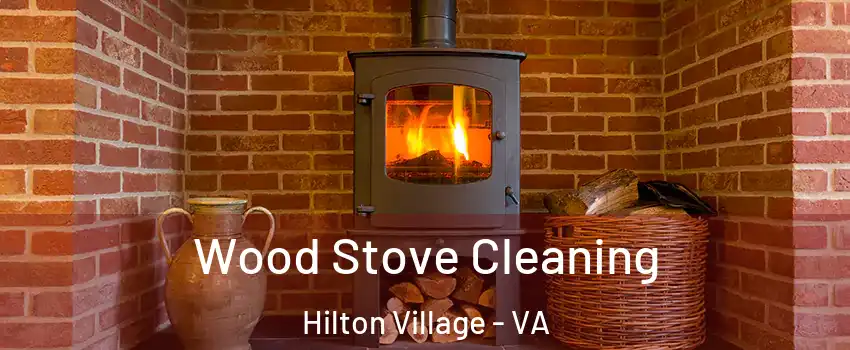 Wood Stove Cleaning Hilton Village - VA