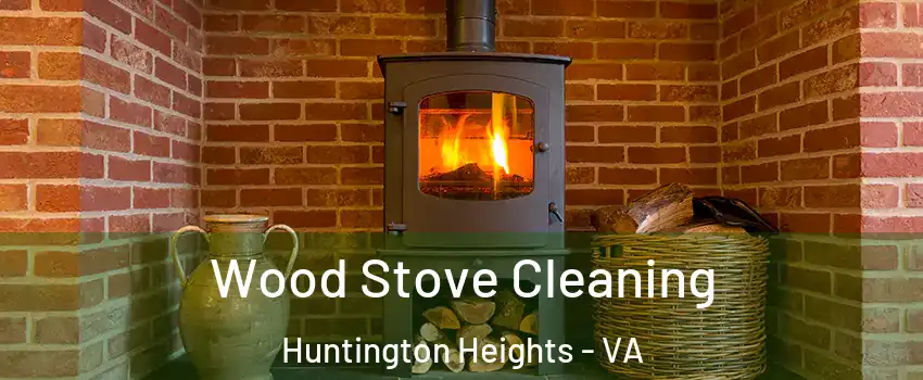 Wood Stove Cleaning Huntington Heights - VA