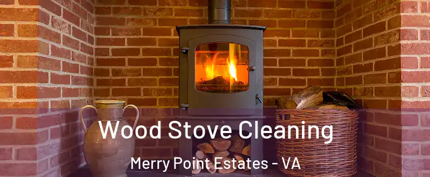Wood Stove Cleaning Merry Point Estates - VA