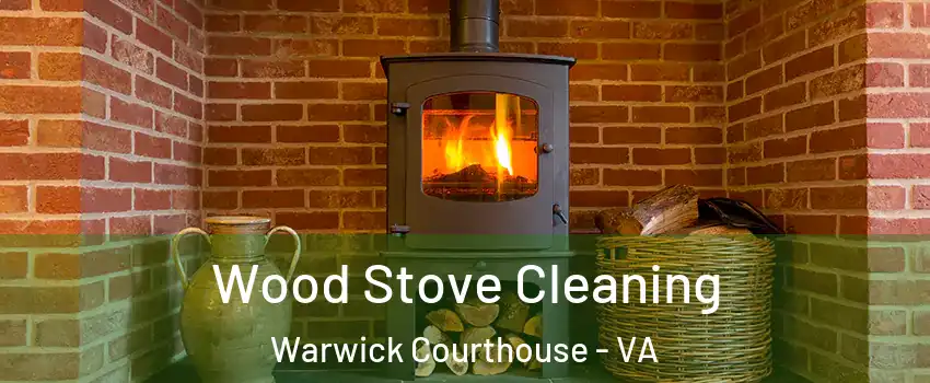 Wood Stove Cleaning Warwick Courthouse - VA