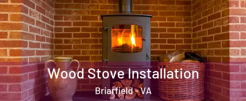 Wood Stove Installation Briarfield - VA