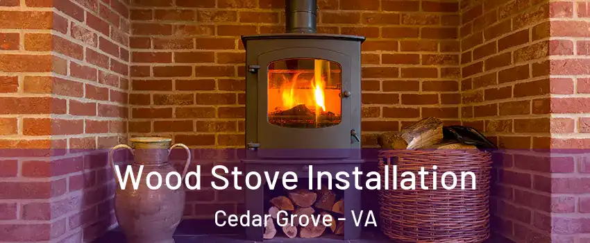 Wood Stove Installation Cedar Grove - VA