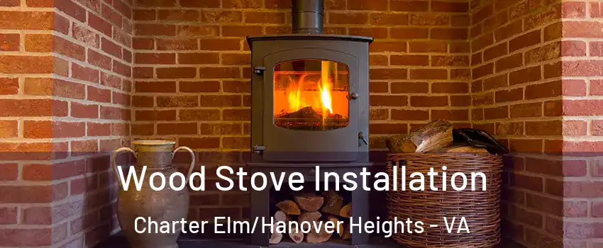 Wood Stove Installation Charter Elm/Hanover Heights - VA