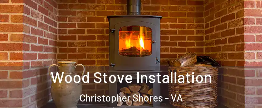 Wood Stove Installation Christopher Shores - VA