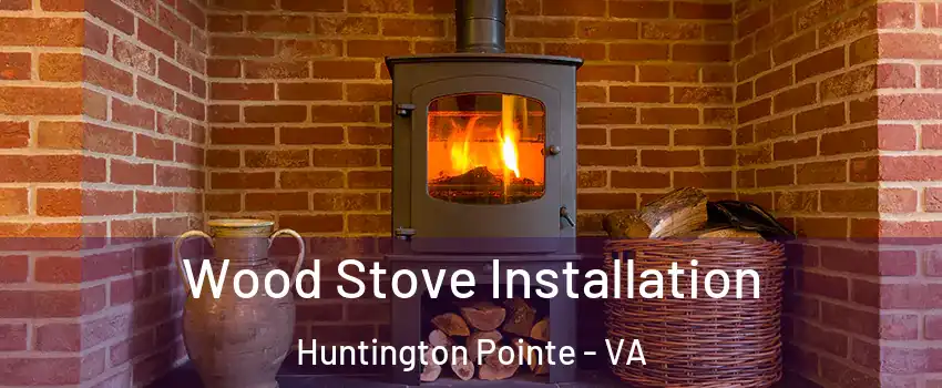 Wood Stove Installation Huntington Pointe - VA