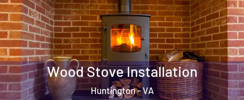 Wood Stove Installation Huntington - VA