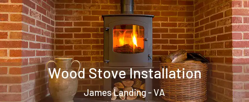 Wood Stove Installation James Landing - VA