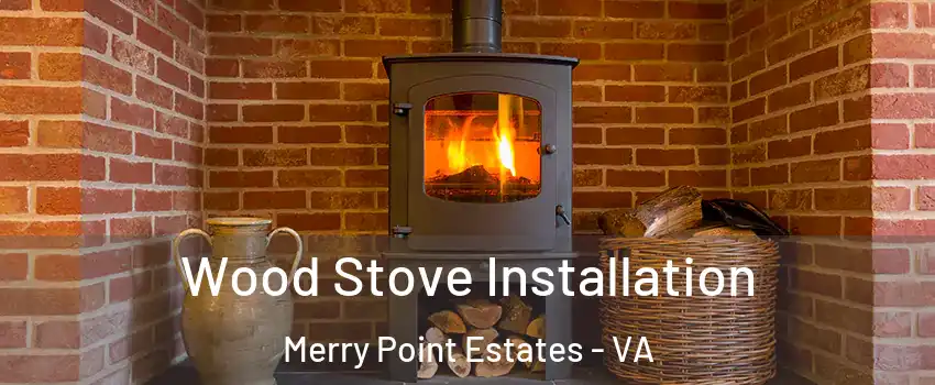 Wood Stove Installation Merry Point Estates - VA