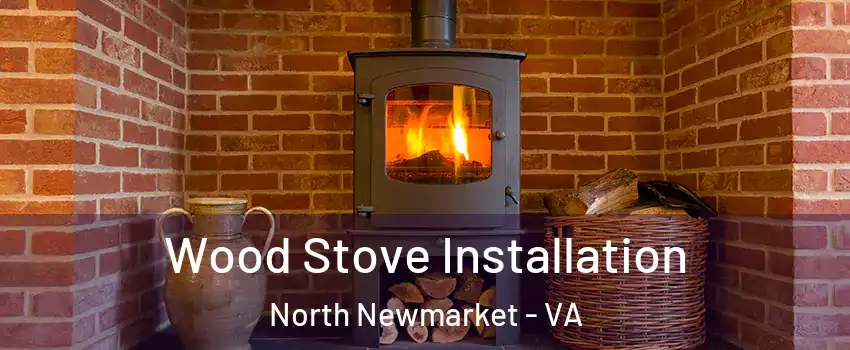 Wood Stove Installation North Newmarket - VA