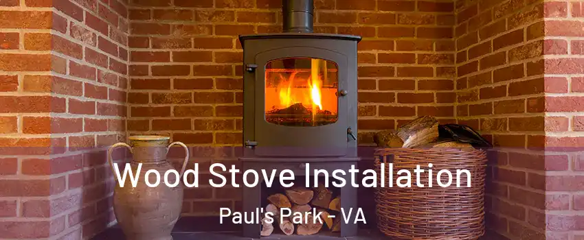 Wood Stove Installation Paul's Park - VA