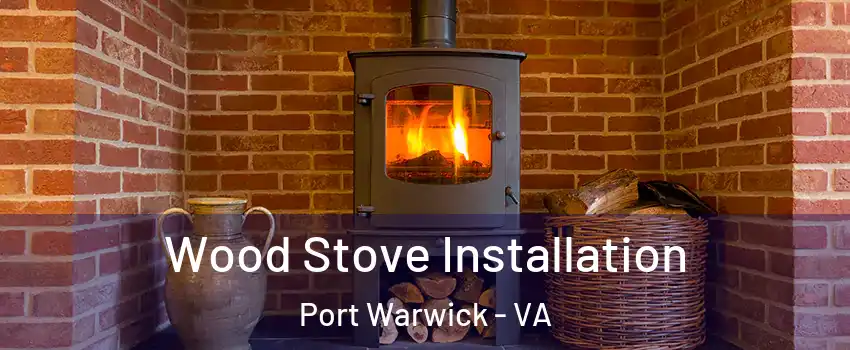 Wood Stove Installation Port Warwick - VA