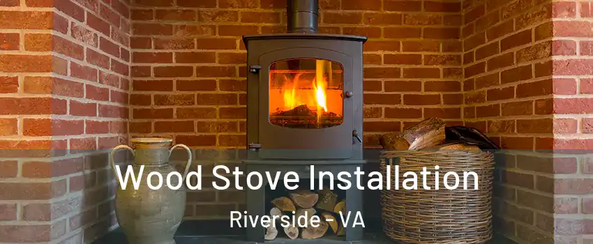 Wood Stove Installation Riverside - VA