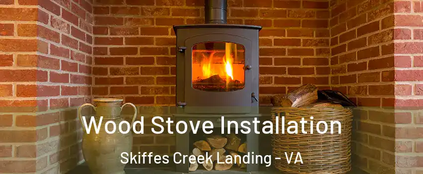 Wood Stove Installation Skiffes Creek Landing - VA