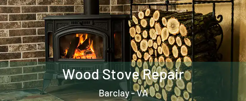 Wood Stove Repair Barclay - VA