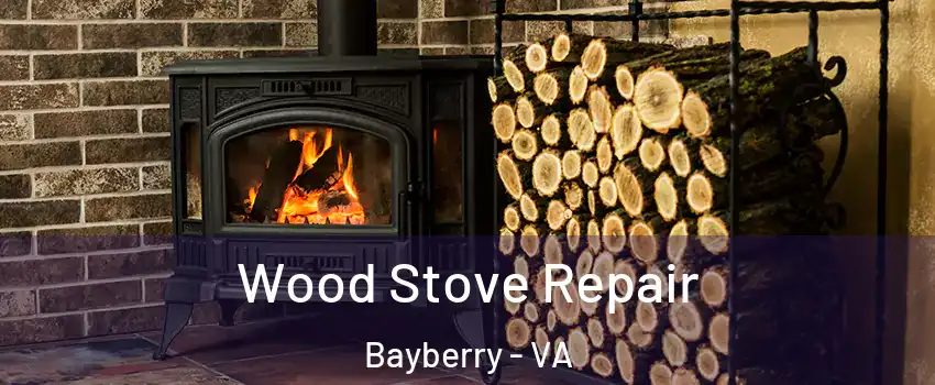 Wood Stove Repair Bayberry - VA