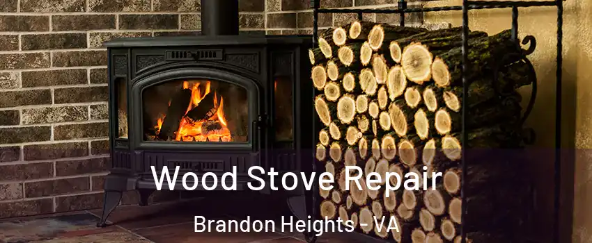 Wood Stove Repair Brandon Heights - VA