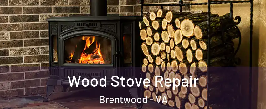 Wood Stove Repair Brentwood - VA