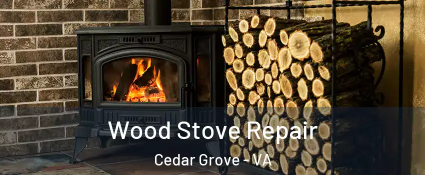 Wood Stove Repair Cedar Grove - VA