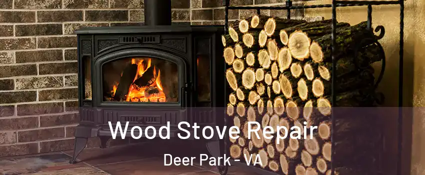 Wood Stove Repair Deer Park - VA