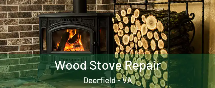 Wood Stove Repair Deerfield - VA