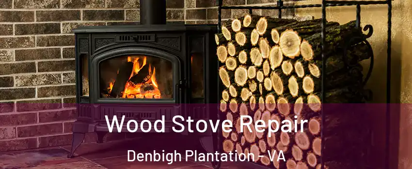 Wood Stove Repair Denbigh Plantation - VA