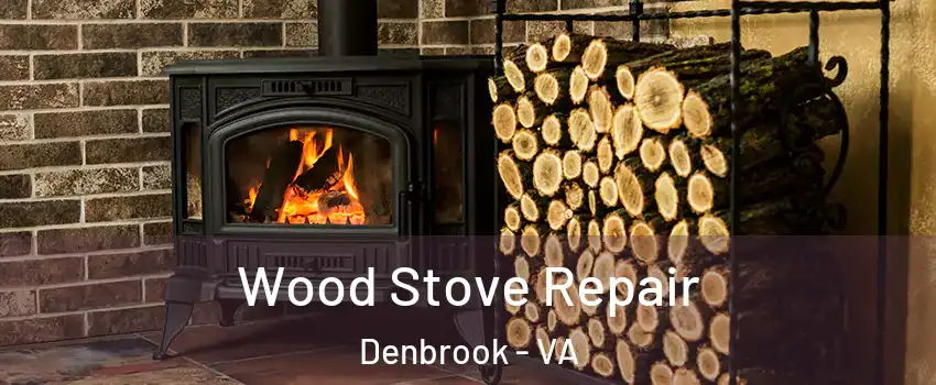 Wood Stove Repair Denbrook - VA