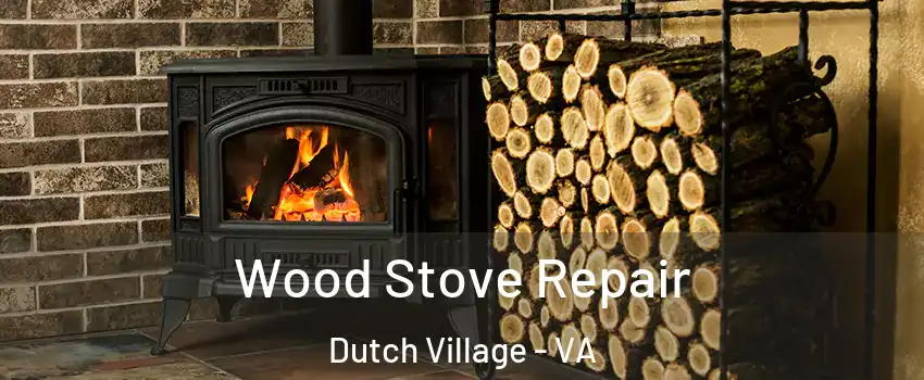 Wood Stove Repair Dutch Village - VA