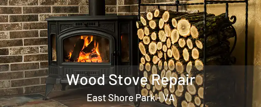 Wood Stove Repair East Shore Park - VA