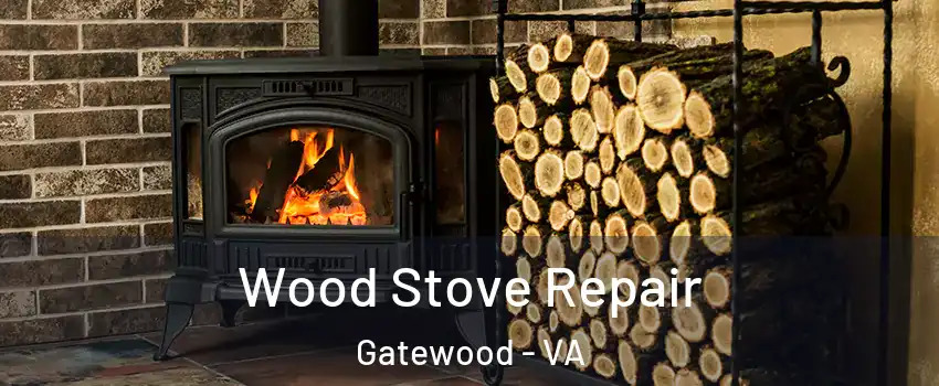 Wood Stove Repair Gatewood - VA