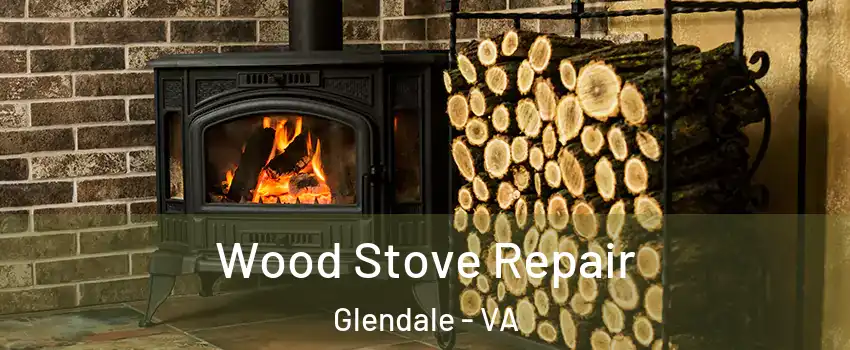 Wood Stove Repair Glendale - VA